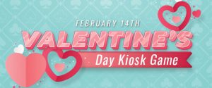 Valentines day kiosk game on february 14th.